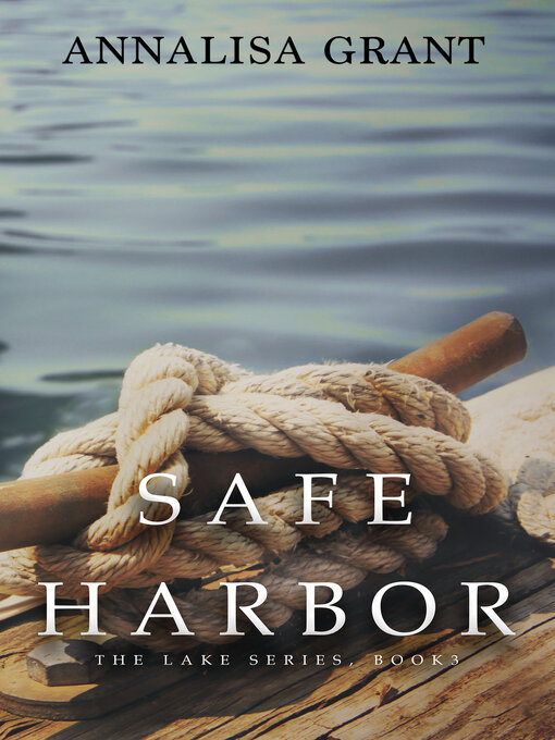 Title details for Safe Harbor (The Lake Series, Book 3) by AnnaLisa Grant - Available